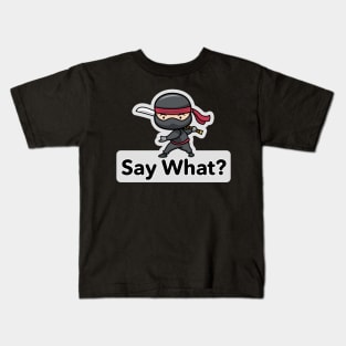 Ninja Warrior – Say What? Kids T-Shirt